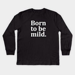 Born to be mild. Kids Long Sleeve T-Shirt